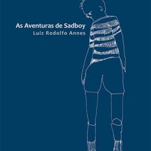 AS AVENTURAS DE SADBOY, Luiz Rodolfo Annes. Editora Medusa, 2016